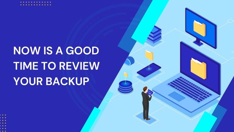 Now is a Good Time to Review Your Backup